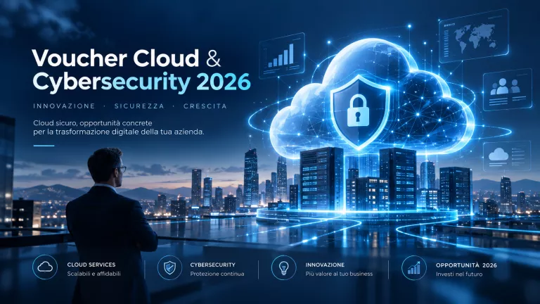 Voucher Cloud & Cybersecurity 2026: Fino a €20.000 a fondo perduto per le PMI. Ecco come possiamo aiutarti.